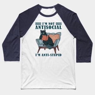 Cats and books | I'm not antisocial I'm anti-stupid Baseball T-Shirt